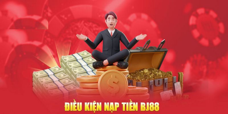 Điều kiện cần để hội viên nạp tiền BJ88